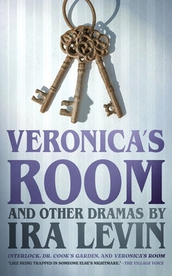 Veronica's Room and Other Dramas: Dr. Cook's Garden, Interlock, and Veronica's Room by Levin, Ira