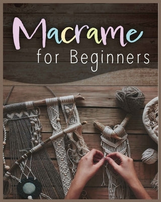 Macramé for Beginners: Step-by-Step Projects for the New Knot Artist Paperback Laurie Townsend