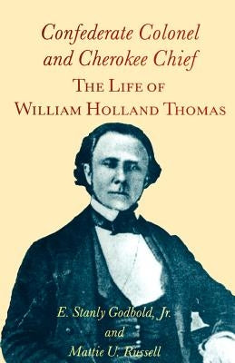 Confederate Colonel and Cherokee Chief: The Life of William Holland Thomas Paperback Univ Tennessee Press