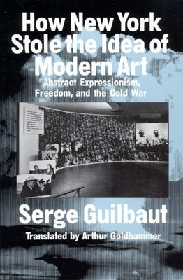 How New York Stole the Idea of Modern Art Paperback University of Chicago Press