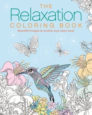 The Relaxation Coloring Book: Beautiful Images to Soothe Your Cares Away Paperback Sirius Entertainment
