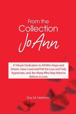 From the Collection: JoAnn: A Tribute Dedication to All Who Hope and Dream, Have Lived and Felt the Loss and Fully Appreciate, and, the Man Paperback Dorrance Publishing Co.