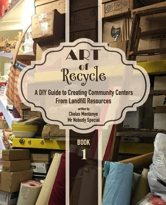 Art of Recycle: A DIY Guide to Creating Community Centers from Landfill Resources: Investing in the Social Capital of our small towns Paperback Createspace Independent Publishing Platform