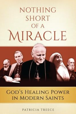Nothing Short of a Miracle: God's Healing Power in Modern Saints Paperback Sophia Institute Press