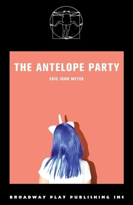 The Antelope Party Paperback Broadway Play Publishing