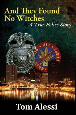 And They Found No Witches: A True Police Story Paperback Thomas W. Alessi