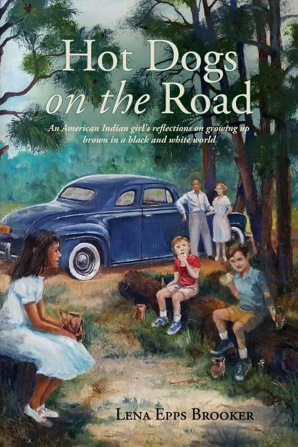 Hot Dogs On The Road: An American Indian girl's reflections on growing up brown in a black and white world Paperback Createspace Independent Publishing Platform