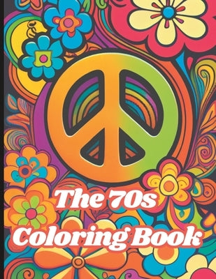 The 70s Coloring Book: Hippies, Bell Bottoms, Flower Power and Peace Signs Paperback Independently Published
