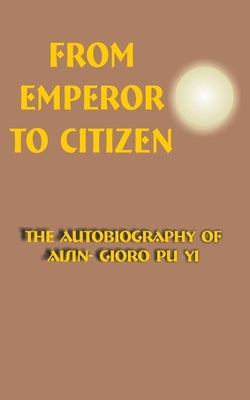 From Emperor to Citizen: The Autobiography of Aisin-Gioro Pu Yi Paperback University Press of the Pacific