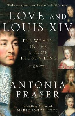 Love and Louis XIV: The Women in the Life of the Sun King Paperback Anchor Books