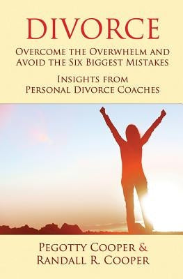 Divorce: Overcome the Overwhelm and Avoid the Six Biggest Mistakes-Insights from Personal Divorce Coaches Paperback Divorce Coaching Inc.