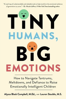 Tiny Humans, Big Emotions: How to Navigate Tantrums, Meltdowns, and Defiance to Raise Emotionally Intelligent Children Paperback Harvest Publications