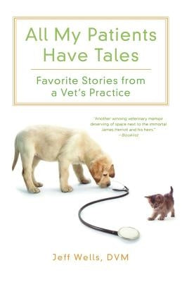 All My Patients Have Tales: Favorite Stories from a Vet's Practice Paperback St. Martin's Griffin