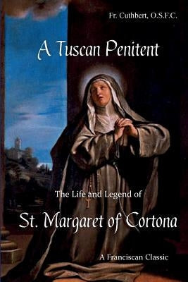 A Tuscan Penitent: The Life and Legend of St. Margaret of Cortona Paperback Tau Cross Books and Media