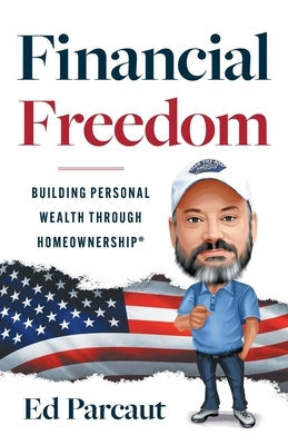 Financial Freedom: Building Personal Wealth through Homeownership Paperback Big Hangry Media LLC Press