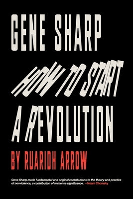 Gene Sharp: How to Start a Revolution: How to Start a Revolution Paperback Big Indy Ltd