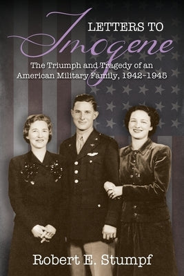 Letters to Imogene: The Triumph and Tragedy of an American Military Family, 1942-1945 Paperback Outskirts Press