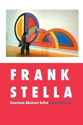 Frank Stella: American Abstract Artist Paperback Crescent Moon Publishing