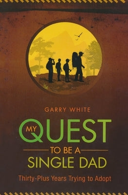 My Quest to Be A Single Dad: Thirty-Plus Years trying to Adopt Paperback Redemption Press