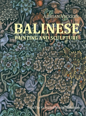 Balinese Painting and Sculpture: From the Krzysztof Musial Collection Paperback Tuttle Publishing