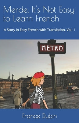 Merde, It's Not Easy to Learn French: A Story in Easy French with Exercises and English Translation Paperback Independently Published