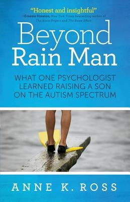 Beyond Rain Man: What One Psychologist Learned Raising a Son on the Autism Spectrum Paperback Leatherback Press