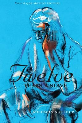 Twelve Years a Slave (the Original Book from Which the 2013 Movie '12 Years a Slave' Is Based) (Illustrated) Paperback Engage Books