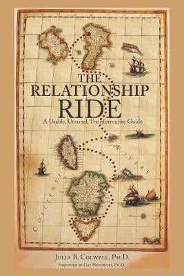 The Relationship Ride: A Usable, Unusual, Transformative Guide Paperback Integrity Arts Press