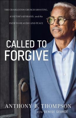 Called to Forgive: The Charleston Church Shooting, a Victim's Husband, and the Path to Healing and Peace Paperback Bethany House Publishers