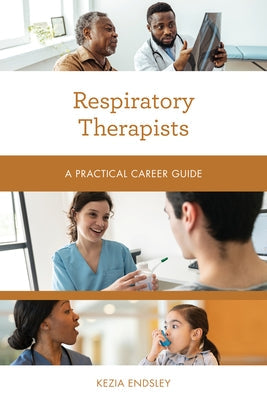 Respiratory Therapists: A Practical Career Guide Paperback Rowman & Littlefield Publishers
