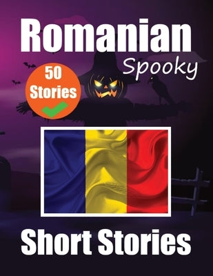 50 Short Spooky Stori&#1077;s in Romanian A Bilingual Journ&#1077;y in English and Romanian: Haunted Tales in English and Romanian Learn Romanian Lang Paperback de Fryske Wrald