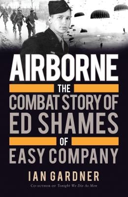 Airborne: The Combat Story of Ed Shames of Easy Company Paperback Osprey Publishing (UK)