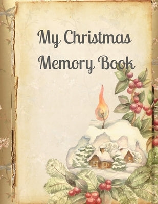 My Christmas Memory Book: A Vintage Style Keepsake Book to Keep Memories, Recipes and Stories Paperback Independently Published