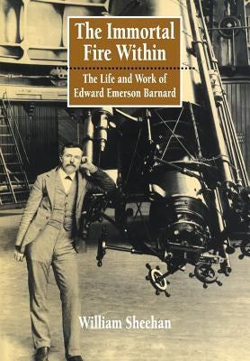 The Immortal Fire Within: The Life and Work of Edward Emerson Barnard Paperback Cambridge University Press