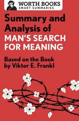 Summary and Analysis of Man's Search for Meaning: Based on the Book by Victor E. Frankl Worth Books