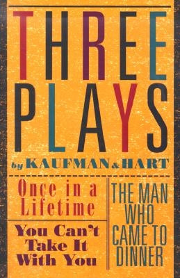 Three Plays by Kaufman and Hart: Once in a Lifetime, You Can't Take It with You and the Man Who Came to Dinner Paperback Grove Press