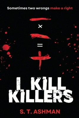 I Kill Killers by Ashman, S. T.