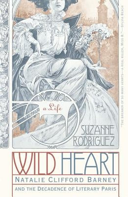 Wild Heart: A Life: Natalie Clifford Barney and the Decadence of Literary Paris Paperback Ecco Press