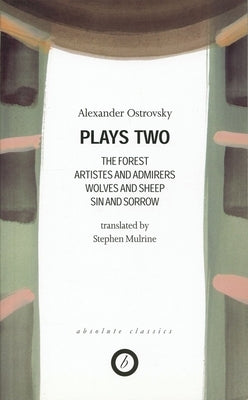 Ostrovsky: Plays Two: The Forest; Artistes & Admirers; Wolves & Sheep; Sin & Sorrow; The Power of Darkness Paperback Oberon Books