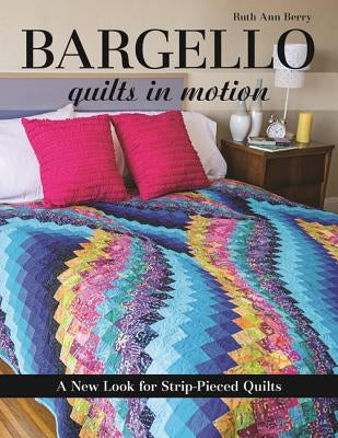 Bargello - Quilts in Motion: A New Look for Strip-Pieced Quilts Paperback C&T Publishing