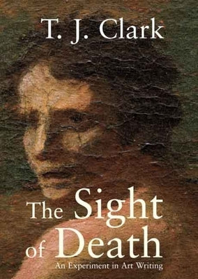 The Sight of Death: An Experiment in Art Writing Paperback Yale University Press