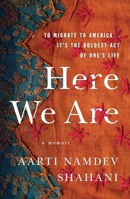 Here We Are: To Migrate to America... It's the Boldest Act of One's Life Paperback Celadon Books