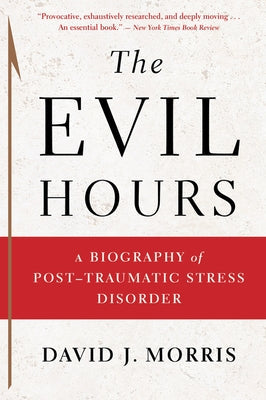 The Evil Hours: A Biography of Post-Traumatic Stress Disorder Paperback Mariner Books