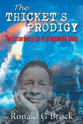 The Thicket's Prodigy: Reflections of an Improbable Life Paperback Galtmirrin Publishing