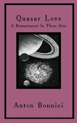 Quasar Love: A Reenactment In Three Acts Paperback Opiate Books