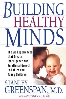 Building Healthy Minds: The Six Experiences That Create Intelligence and Emotional Growth in Babies and Young Children Paperback Da Capo Press