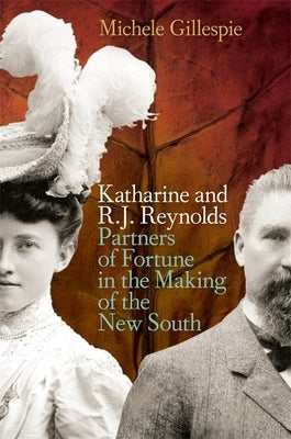 Katharine and R. J. Reynolds: Partners of Fortune in the Making of the New South Paperback University of Georgia Press
