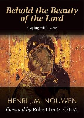 Behold the Beauty of the Lord: Praying with Icons Paperback Ave Maria Press