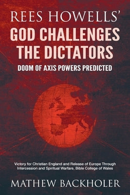 Rees Howells' God Challenges the Dictators, Doom of Axis Powers Predicted: Victory for Christian England and Release of Europe Through Intercession an Paperback Byfaith Media