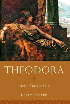 Theodora: Actress, Empress, Saint Paperback Oxford University Press, USA